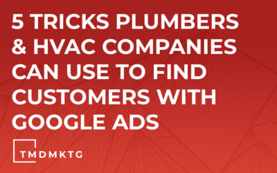 5 Tricks Plumbers & HVAC Companies Can Use to Find Customers With Google Ads