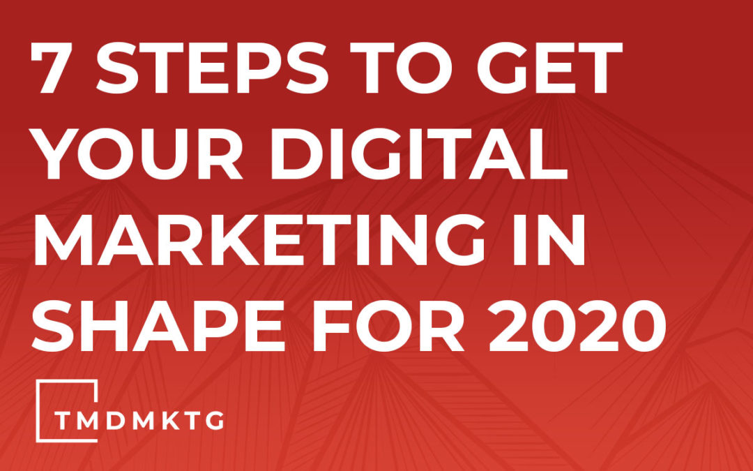 7 Steps to Get Your Digital Marketing in Shape for 2020