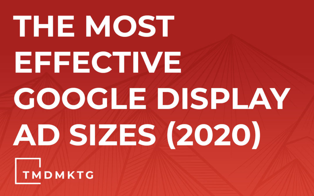 The Most Effective Google Display Ad Sizes (2020)