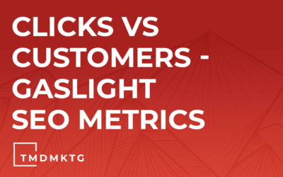 Clicks vs Customers – Gaslight SEO Metrics